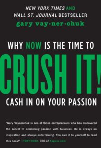 Crushing It!: How Great Entrepreneurs Build Their Business and Influence—and How You Can, Too" by Gary Vaynerchuk