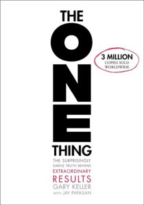The One Thing: The Surprisingly Simple Truth Behind Extraordinary Results" by Gary Keller and Jay Papasan