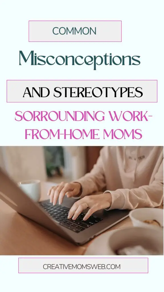 Common Misconceptions and Stereotypes Surrounding Work-from-Home Moms